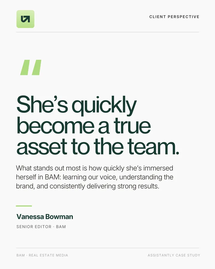 Client perspective: “She's quickly become a true asset to the team.” Vanessa Bowman, Senior Editor, BAM